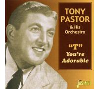 Tony Pastor & His Orchestra - T You're Adorable by Tony Pastor & His Orchestra (2002-01-04)