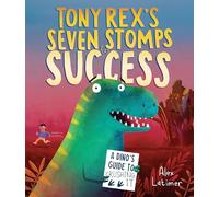 Tony Rex's Seven Stomps to Success: A Dino's Guide to Crushing It