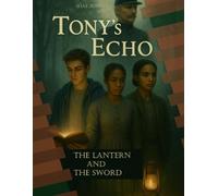 Tony’s Echo: The Lantern and the Sword