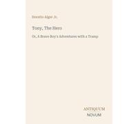 Tony, The Hero: Or, A Brave Boy's Adventures with a Tramp