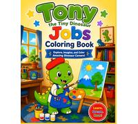 Tony the Tiny Dinosaur Jobs Coloring Book: Explore, Image, and Color Dinosaur Careers for Kids Ages 3-8