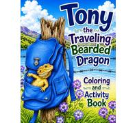 Tony the Traveling Bearded Dragon: Coloring and Activity Book