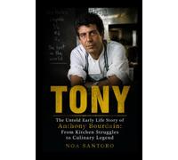 TONY: The Untold Early Life Story of Anthony Bourdain: From Kitchen Struggles to Culinary Legend