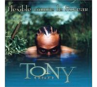 Tony (Tnt) - Flexible comme Le Roseau