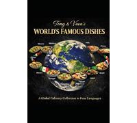 Tony & Vava’s World’s Famous Dishes: A Global Cookbook Featuring International Recipes from Every Continent in English, French, Spanish, Creole