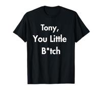 Tony You Little B Funny Cita Humor sarcástico Camiseta