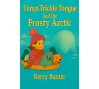Tonya Trickle Tongue and the Frosty Arctic (Tonya Trickle Tongue Eco Adventures)