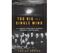 Too Big for a Single Mind: How the Greatest Generation of Physicists Uncovered the Quantum World