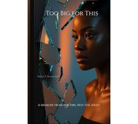 Too Big for This: A Memoir from The Fire, Not the Ashes