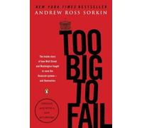 [Too Big to Fail: The Inside Story of How Wall Street and Washington Fought to Save the Financial System--And Themselves] [Sorkin, Andrew Ross] [September, 2010]