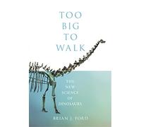Too Big to Walk: The New Science of Dinosaurs