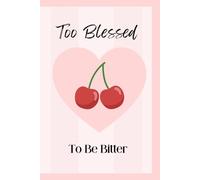 Too Blessed to be Bitter: Notebook