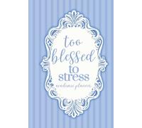 Too Blessed To Stress Academic Planner: 2025-2026 Monthly & Weekly Christian Agenda