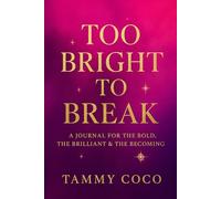 Too Bright To Break: A Journal for the Bold, the Brilliant & the Becoming