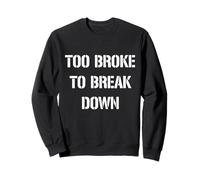 Too Broke to Break Down Sudadera