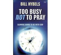 Too Busy Not to Pray: Slowing Down to be with God