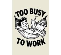 Too Busy To Work: Funny Office Humor Notebook | Lined Journal For Coworkers, Employees & Friends | Sarcastic Gag Gift For Men and Women, Boss or New ... Relaxation Cover, 6x9 Inches, 120 Pages