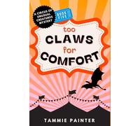 Too Claws for Comfort: A giggle-inducing cozy fantasy featuring a dragon detective (The Circus of Unusual Creatures)