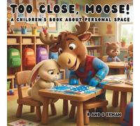 Too Close, Moose!: A Children’s Book About Personal Space