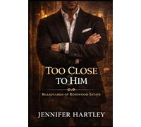 TOO CLOSE TO HIM: A Fake Engagement Romance (Billionaires of Rosewood Estate)