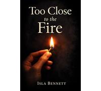 Too Close to the Fire (Stories to My Husband: Intimate Confessions of Love and Desire)