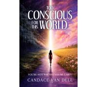 Too Conscious for This World: You’re Not Wrong. You’re Early.