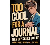 Too Cool For a Journal: Teen Boys Guide to Life