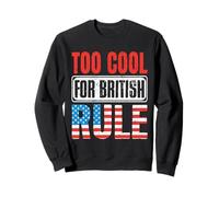 Too Cool For British Rule Patriotic Happy 4th of July Sudadera