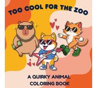 Too Cool for the Zoo: A Quirky Animal Coloring Book | Adult Teens Kids Color book | Silly animal coloring book | Fun coloring designs for all ages | ... for children | Wacky Animal coloring pages