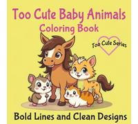 Too Cute Baby Animals: Bold and Easy, Simple Designs, Featuring Cute Animals, Great for Preschoolers and Color Enthusiasts, 8.5x8.5 (Too Cute Coloring Books)