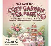 Too Cute for a Cozy Garden Tea Party: A Bold and Easy Kawaii Coloring Book with Whimsical Garden Moments for Adults and Kids