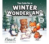 Too Cute for a Winter Wonderland: A Bold and Easy Kawaii Coloring Book with Cozy Winter Friends for Adults and Kids (Too Cute for Christmas)