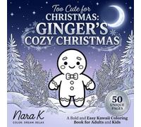 Too Cute for Christmas: Ginger's Cozy Christmas: A Bold and Easy Kawaii Coloring Book with a Cozy Gingerbread Friend for Adults and Kids