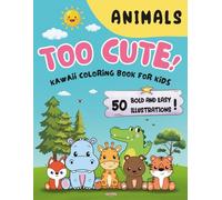 Too Cute! - Kawaii Coloring Book for Kids: Animals: Fun and Simple Illustrations of Adorable Creatures for Toddlers and Preschoolers - Perfect for ... fun for children from 3 years old
