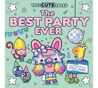 Too Cute Tales: The Best Party Ever: The super-cute new picture book from the sweetest series around, Too Cute Tales - perfect for kids aged 3+