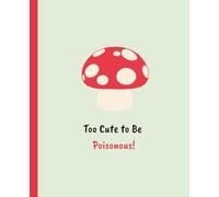 Too Cute to Be Poisonous!: Aesthetic Mushroom Notebook for School and Everyday Writing
