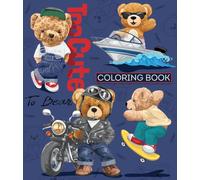Too Cute to Bear Coloring Book: Adorable, Cozy and Playful Bear Coloring Pages for Kids, Teens and Adults