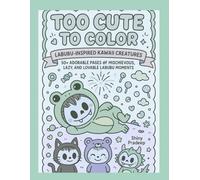 Too Cute to Color: Labubu-Inspired Kawaii Creatures 50+ Adorable Pages of Mischievous, Lazy, and Lovable Labubu Moments