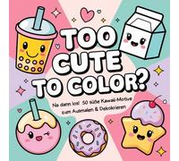 Too Cute to Color? Na dann los! 50 süße Kawaii- Motive zum Ausmalen & Dekokrieren