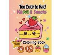 Too Cute to Eat! Kawaii Snacks Coloring Book: Adorable Treats, Cute Characters, and Fun Coloring Pages for Kids Ages 4-8 | Kawaii Cupcakes, Donuts, Ice Cream, Cookies, and More!