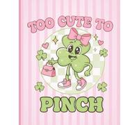 Too Cute to Pinch: St. Patrick’s Day Journal for Girls | Adorable Clover Notebook | 7.5 x 9.25 Lined Writing Book | 120 Pages