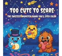 too cute to scare: The Sweetest Monster Squad You’ll Ever Color: Adorable Monster Coloring Book for Kids and Teens - 40 Kawaii Creatures for Creative Fun and Stress Relief