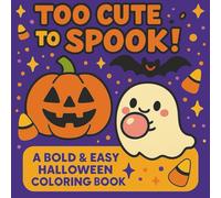 Too Cute to Spook! A Bold & Easy Halloween Coloring Book for Kids: Big, Simple, and Adorably Spooky Designs for Toddlers, Preschoolers, and Young Kids Ages 2-6