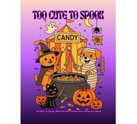 Too Cute To Spook: A Cats & Dogs Adventures Halloween Coloring Book