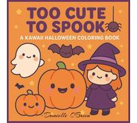 Too Cute to Spook: A Kawaii Halloween Coloring Book: Adorable Halloween Coloring Pages for Kids Featuring Cute Ghosts, Pumpkins, Bats, and More!