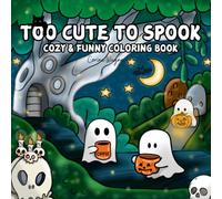 Too Cute to Spook: Cozy and Funny Coloring Book for Adults and Teens Featuring Creepy Scenes with Simple Designs for Relaxation (Easy Coloring Books)