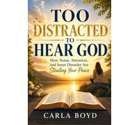 TOO DISTRACTED TO HEAR GOD: How Noise, Attention, and Inner Disorder Are Stealing Your Peace