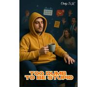 Too Dumb to Be Stupid: A Sane Guide in a World That's Too Smart