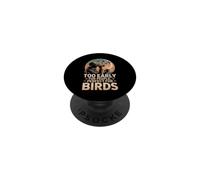 Too Early For People Perfect For Birds observación Aves PopSockets PopGrip Adhesivo