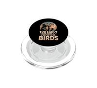 Too Early For People Perfect For Birds observación Aves PopSockets PopGrip para MagSafe